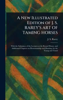 New Illustrated Edition of J. S. RAREY'S ART OF TAMING HORSES