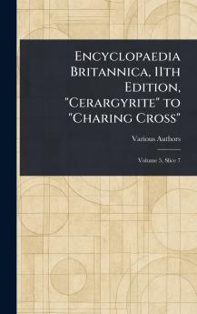 Encyclopaedia Britannica 11th Edition Cerargyrite to Charing Cross