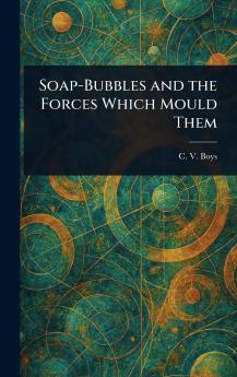 Soap-Bubbles and the Forces Which Mould Them
