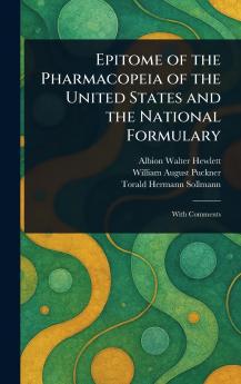 Epitome of the Pharmacopeia of the United States and the National Formulary