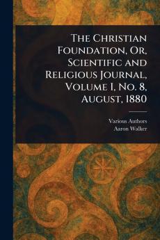 Christian Foundation Or Scientific and Religious Journal Volume I No. 8 August 1880