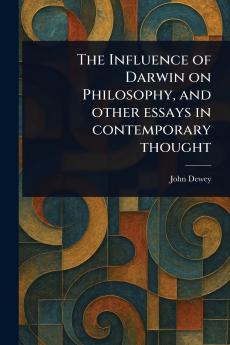 Influence of Darwin on Philosophy and Other Essays in Contemporary Thought