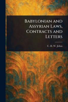 Babylonian and Assyrian Laws Contracts and Letters