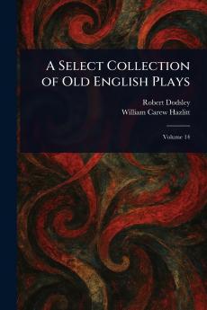 Select Collection of Old English Plays