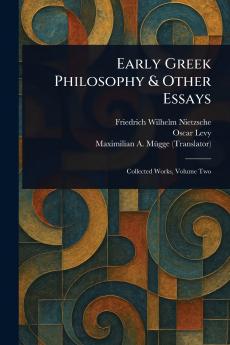 Early Greek Philosophy & Other Essays