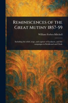 Reminiscences of the Great Mutiny 1857-59