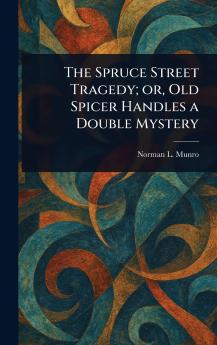 Spruce Street Tragedy; or Old Spicer Handles a Double Mystery