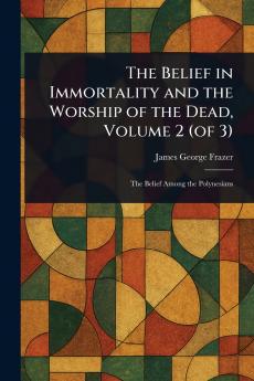Belief in Immortality and the Worship of the Dead Volume 2 (of 3)