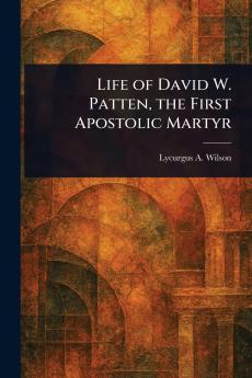 Life of David W. Patten the First Apostolic Martyr