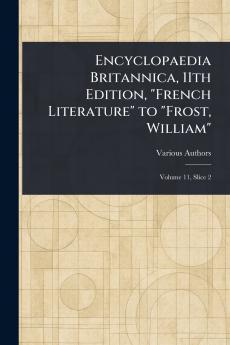 Encyclopaedia Britannica 11th Edition French Literature to Frost William