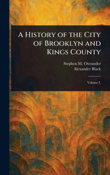 History of the City of Brooklyn and Kings County