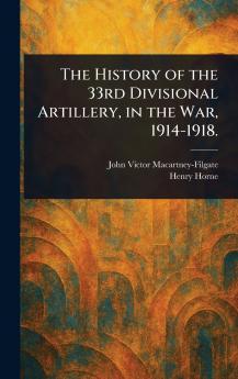 History of the 33rd Divisional Artillery in the War 1914-1918.