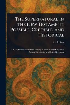 Supernatural in the New Testament Possible Credible and Historical