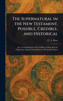 Supernatural in the New Testament Possible Credible and Historical