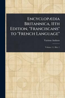 Encyclopædia Britannica 11th Edition Franciscans to French Language