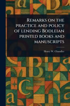 Remarks on the Practice and Policy of Lending Bodleian Printed Books and Manuscripts