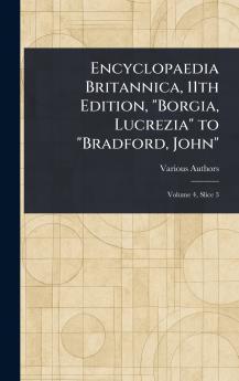Encyclopaedia Britannica 11th Edition Borgia Lucrezia to Bradford John