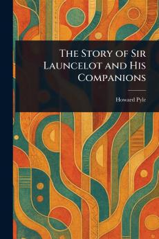 Story of Sir Launcelot and His Companions