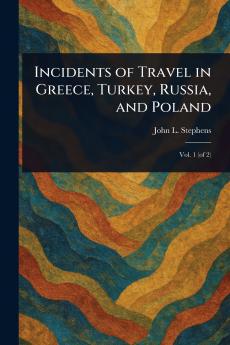 Incidents of Travel in Greece Turkey Russia and Poland