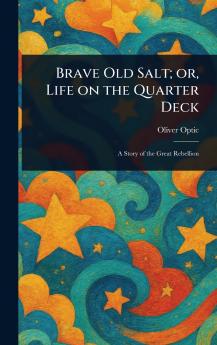 Brave Old Salt; or Life on the Quarter Deck