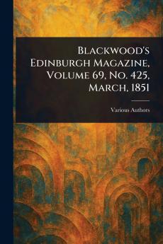 Blackwood's Edinburgh Magazine Volume 69 No. 425 March 1851