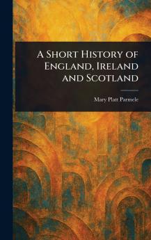 Short History of England Ireland and Scotland