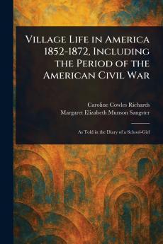Village Life in America 1852-1872 Including the Period of the American Civil War