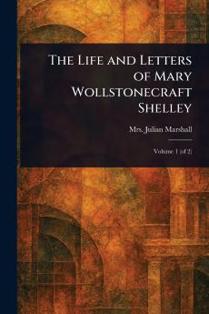 Life and Letters of Mary Wollstonecraft Shelley