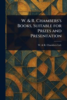 W. & R. Chambers's Books Suitable for Prizes and Presentation