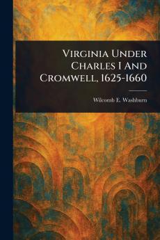 Virginia Under Charles I And Cromwell 1625-1660