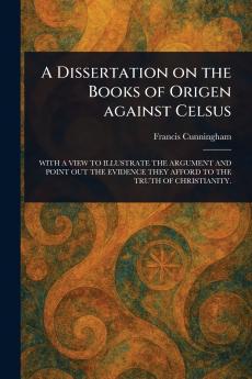 Dissertation on the Books of Origen Against Celsus