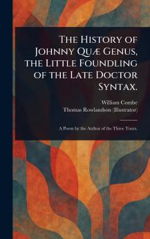 History of Johnny Quæ Genus the Little Foundling of the Late Doctor Syntax.