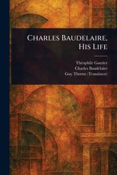 Charles Baudelaire His Life
