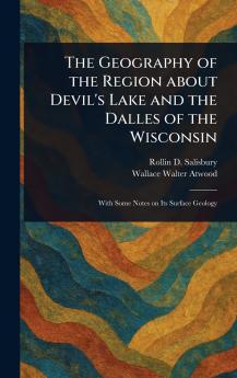 Geography of the Region About Devil's Lake and the Dalles of the Wisconsin
