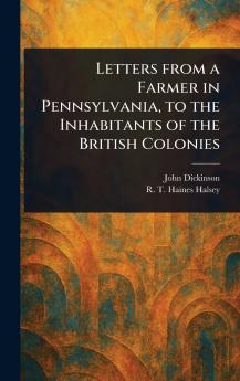 Letters From a Farmer in Pennsylvania to the Inhabitants of the British Colonies