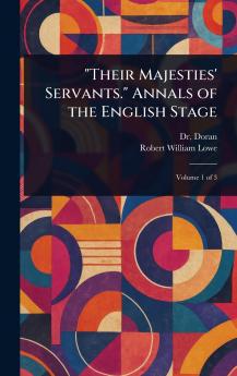 Their Majesties' Servants. Annals of the English Stage