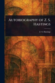 Autobiography of Z. S. Hastings
