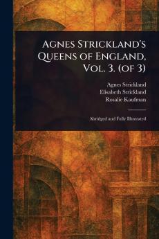 Agnes Strickland's Queens of England Vol. 3. (of 3)