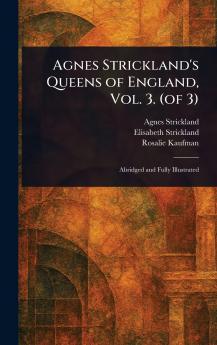 Agnes Strickland's Queens of England Vol. 3. (of 3)