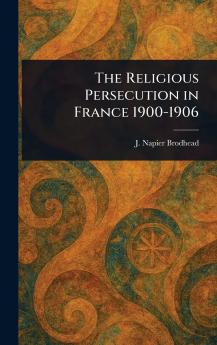 Religious Persecution in France 1900-1906