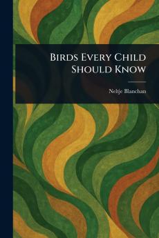 Birds Every Child Should Know