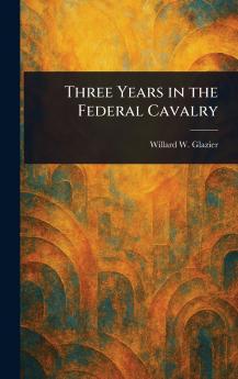 Three Years in the Federal Cavalry