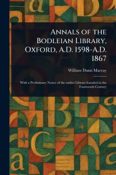 Annals of the Bodleian Library Oxford A.D. 1598-A.D. 1867