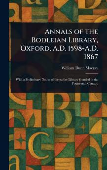 Annals of the Bodleian Library Oxford A.D. 1598-A.D. 1867