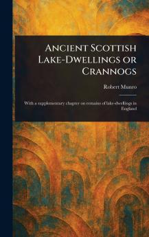 Ancient Scottish Lake-Dwellings or Crannogs