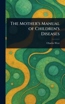 Mother's Manual of Children's Diseases