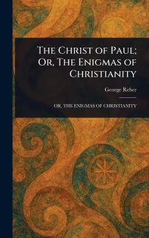 Christ of Paul; Or The Enigmas of Christianity