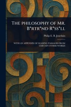 Philosophy of Mr. B*rtr*nd R*ss*ll