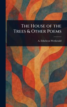 House of the Trees & Other Poems