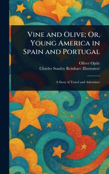 Vine and Olive; Or Young America in Spain and Portugal